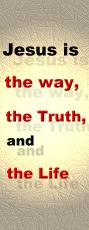 Jesus is the Way, Truth and the Life